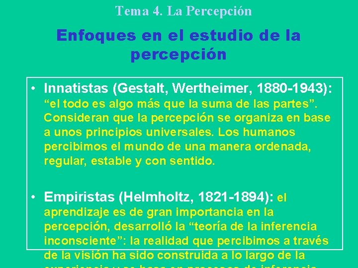 Tema 4. La Percepción Enfoques en el estudio de la percepción • Innatistas (Gestalt,