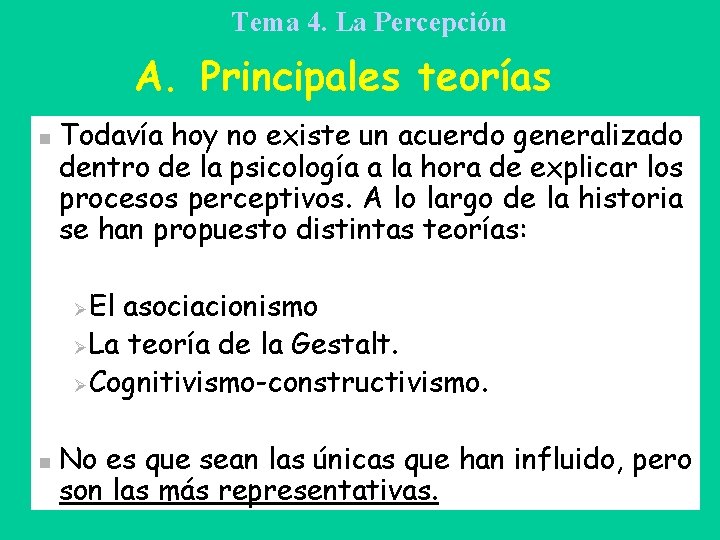 Tema 4. La Percepción A. Principales teorías n Todavía hoy no existe un acuerdo