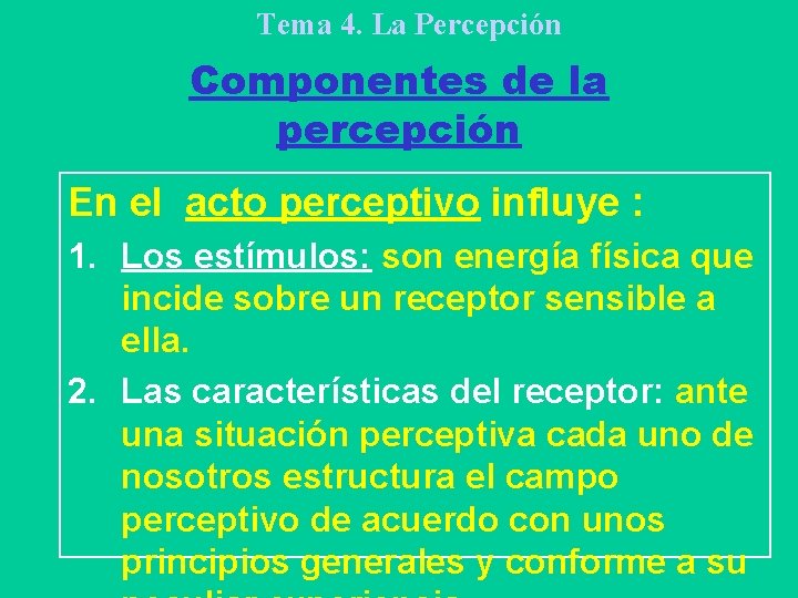 Tema 4. La Percepción Componentes de la percepción En el acto perceptivo influye :