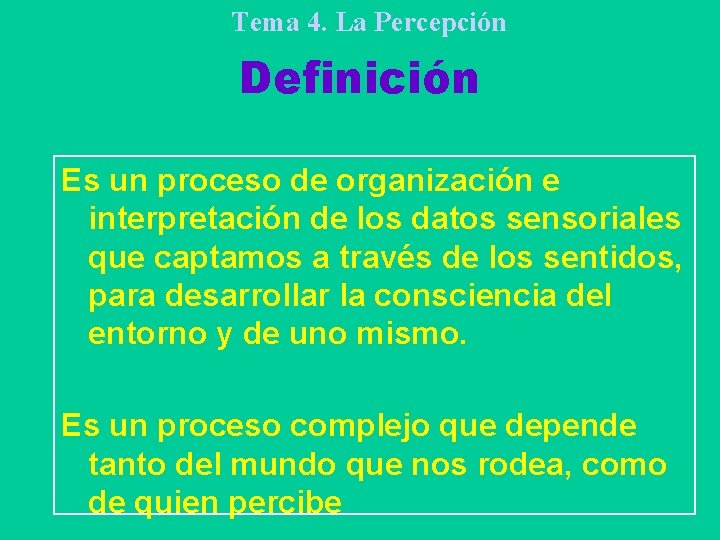 Tema 4. La Percepción Definición Es un proceso de organización e interpretación de los