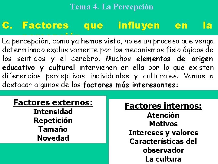 Tema 4. La Percepción C. Factores que influyen en la percepción La percepción, como