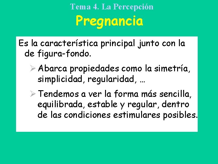 Tema 4. La Percepción Pregnancia Es la característica principal junto con la de figura-fondo.