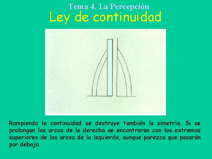 Tema 4. La Percepción Ley de continuidad Rompiendo la continuidad se destruye también la