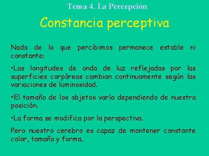 Tema 4. La Percepción Constancia perceptiva Nada de lo que percibimos permanece estable ni