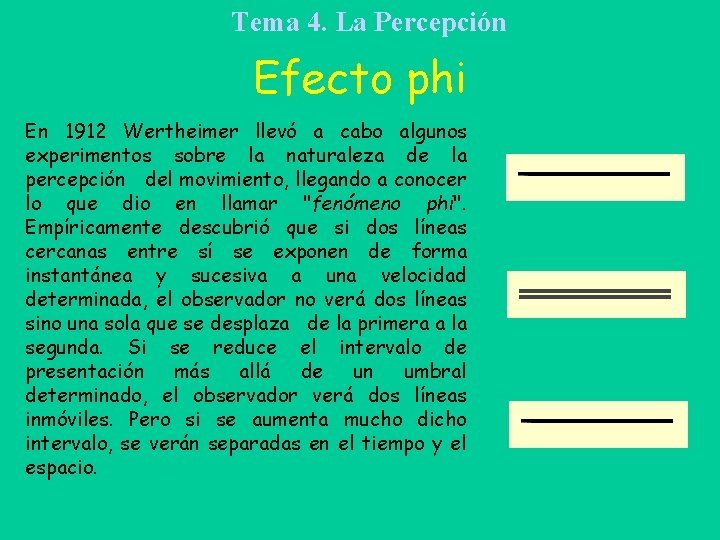Tema 4. La Percepción Efecto phi En 1912 Wertheimer llevó a cabo algunos experimentos