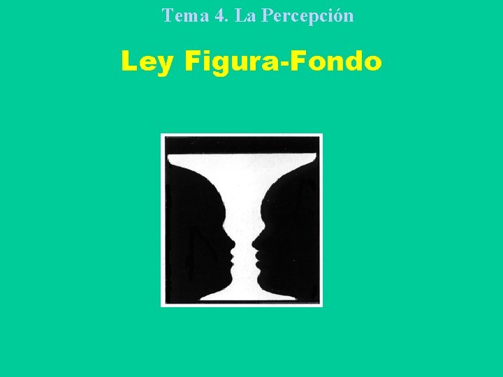 Tema 4. La Percepción Ley Figura-Fondo 