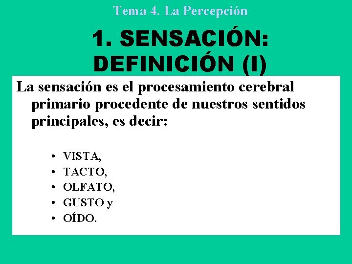 Tema 4. La Percepción 1. SENSACIÓN: DEFINICIÓN (I) La sensación es el procesamiento cerebral