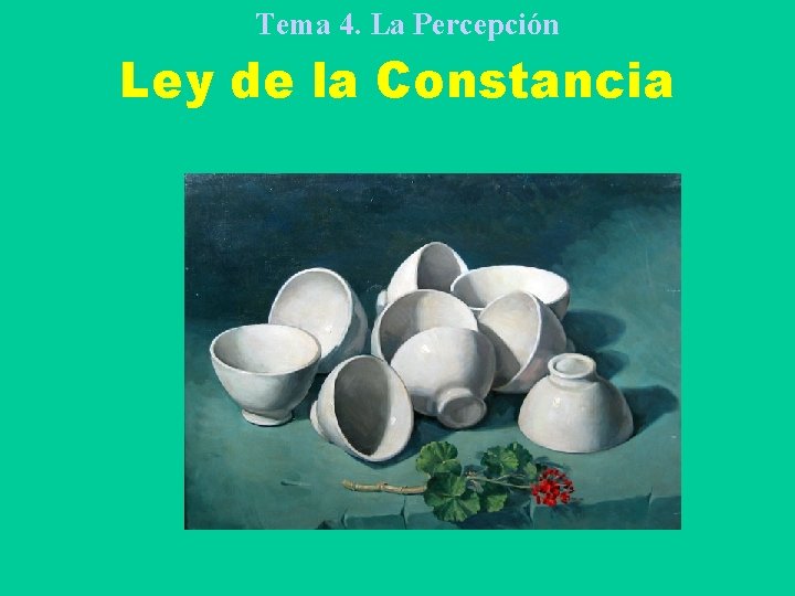Tema 4. La Percepción Ley de la Constancia 