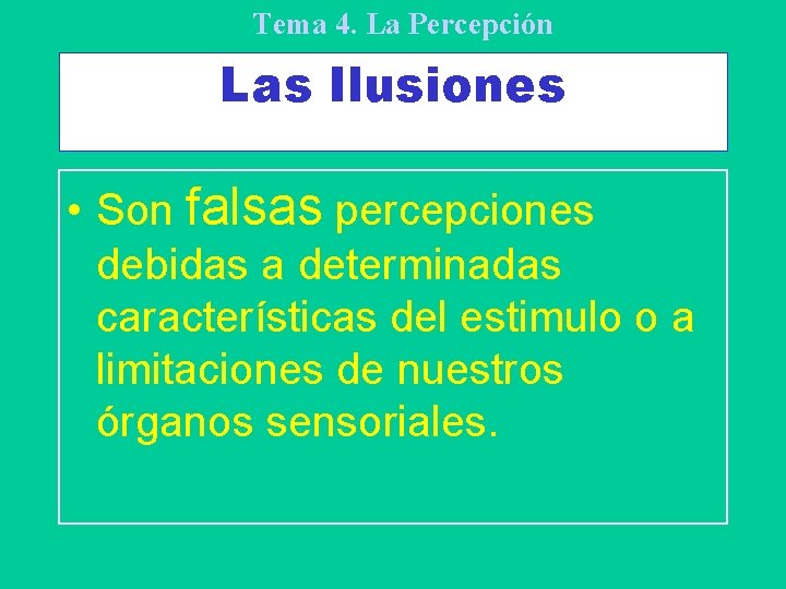 Tema 4. La Percepción Las Ilusiones • Son falsas percepciones debidas a determinadas características