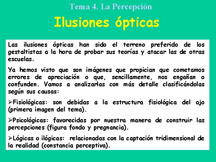 Tema 4. La Percepción Ilusiones ópticas Las ilusiones ópticas han sido el terreno preferido