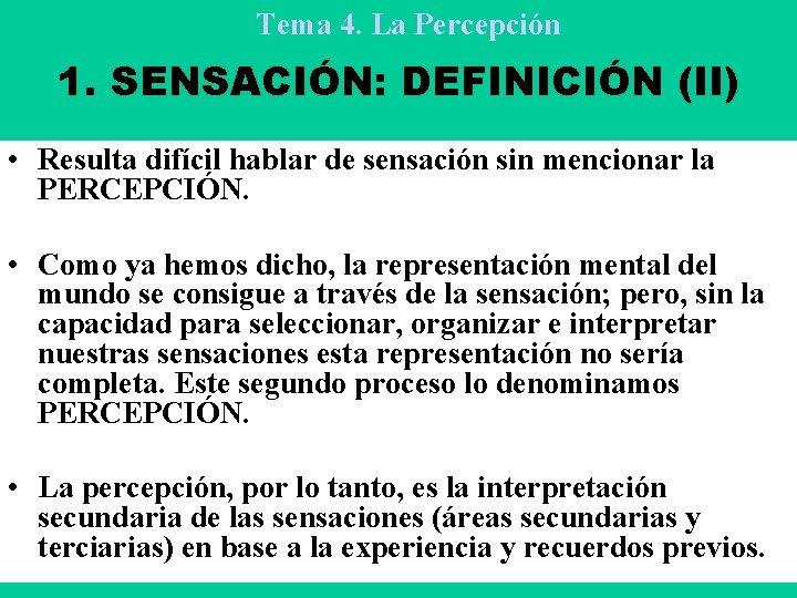 Tema 4. La Percepción 1. SENSACIÓN: DEFINICIÓN (II) • Resulta difícil hablar de sensación