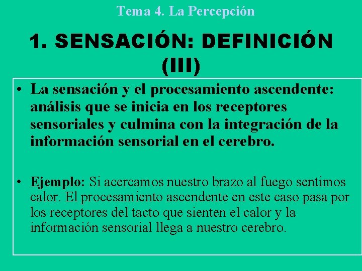 Tema 4. La Percepción 1. SENSACIÓN: DEFINICIÓN (III) • La sensación y el procesamiento