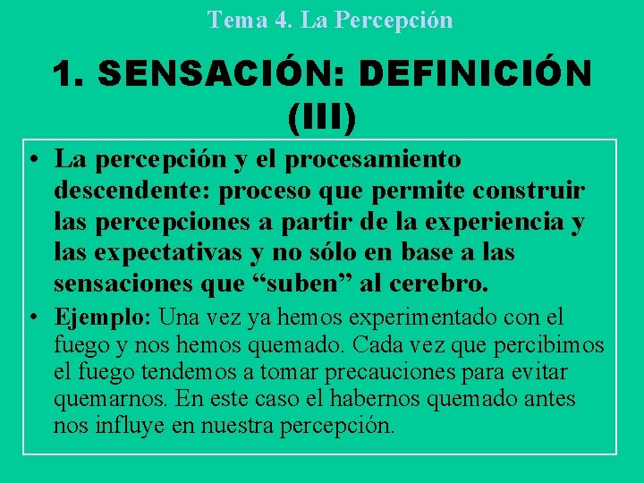 Tema 4. La Percepción 1. SENSACIÓN: DEFINICIÓN (III) • La percepción y el procesamiento