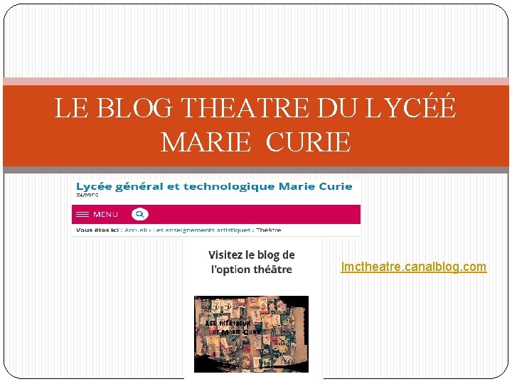 LE BLOG THEATRE DU LYCÉÉ MARIE CURIE lmctheatre. canalblog. com 