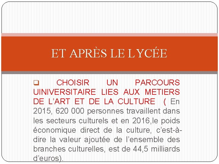 ET APRÈS LE LYCÉE q CHOISIR UN PARCOURS UINIVERSITAIRE LIES AUX METIERS DE L’ART