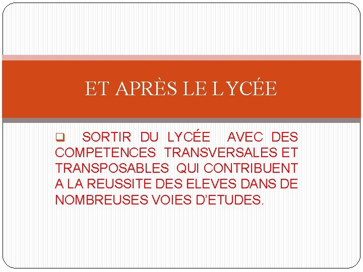 ET APRÈS LE LYCÉE q SORTIR DU LYCÉE AVEC DES COMPETENCES TRANSVERSALES ET TRANSPOSABLES