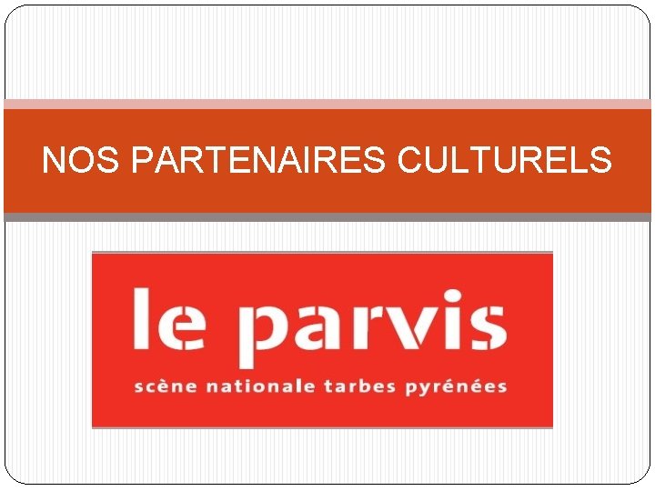 NOS PARTENAIRES CULTURELS 