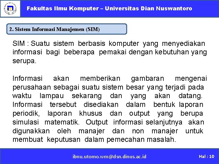 Fakultas Ilmu Komputer – Universitas Dian Nuswantoro 2. Sistem Informasi Manajemen (SIM) SIM :