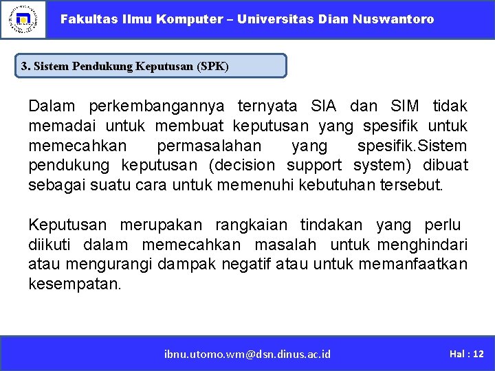 Fakultas Ilmu Komputer – Universitas Dian Nuswantoro 3. Sistem Pendukung Keputusan (SPK) Dalam perkembangannya