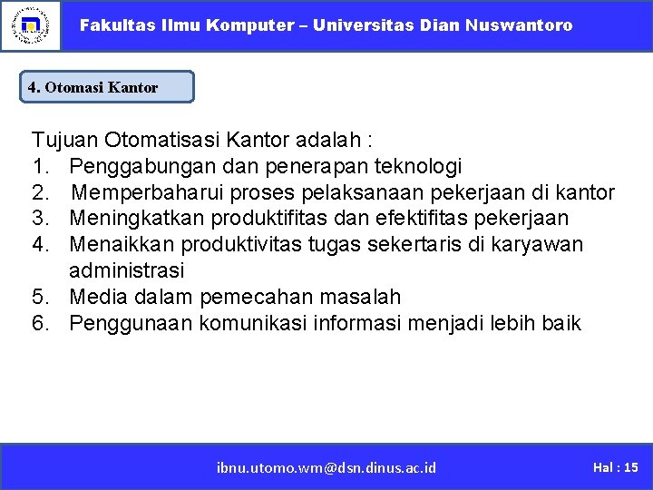 Fakultas Ilmu Komputer – Universitas Dian Nuswantoro 4. Otomasi Kantor Tujuan Otomatisasi Kantor adalah