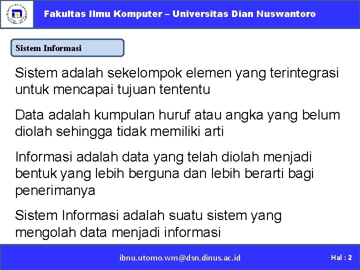 Fakultas Ilmu Komputer – Universitas Dian Nuswantoro Sistem Informasi Sistem adalah sekelompok elemen yang