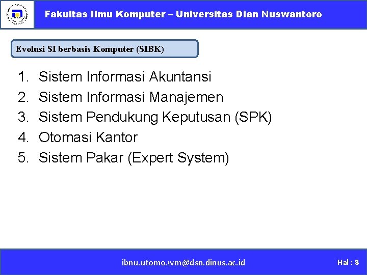 Fakultas Ilmu Komputer – Universitas Dian Nuswantoro Evolusi SI berbasis Komputer (SIBK) 1. 2.