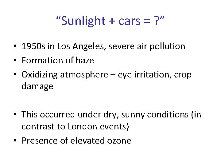 “Sunlight + cars = ? ” • 1950 s in Los Angeles, severe air