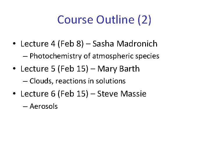 Course Outline (2) • Lecture 4 (Feb 8) – Sasha Madronich – Photochemistry of