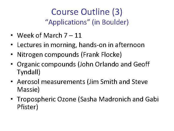 Course Outline (3) “Applications” (in Boulder) Week of March 7 – 11 Lectures in
