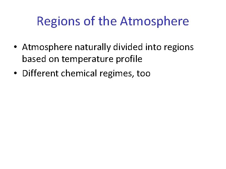 Regions of the Atmosphere • Atmosphere naturally divided into regions based on temperature profile