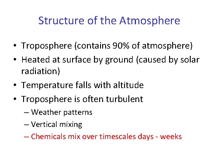 Structure of the Atmosphere • Troposphere (contains 90% of atmosphere) • Heated at surface