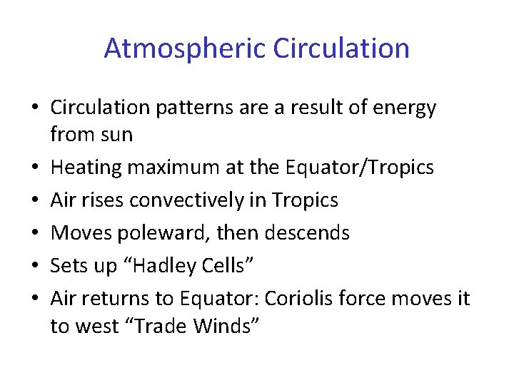 Atmospheric Circulation • Circulation patterns are a result of energy from sun • Heating