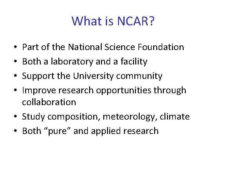 What is NCAR? Part of the National Science Foundation Both a laboratory and a