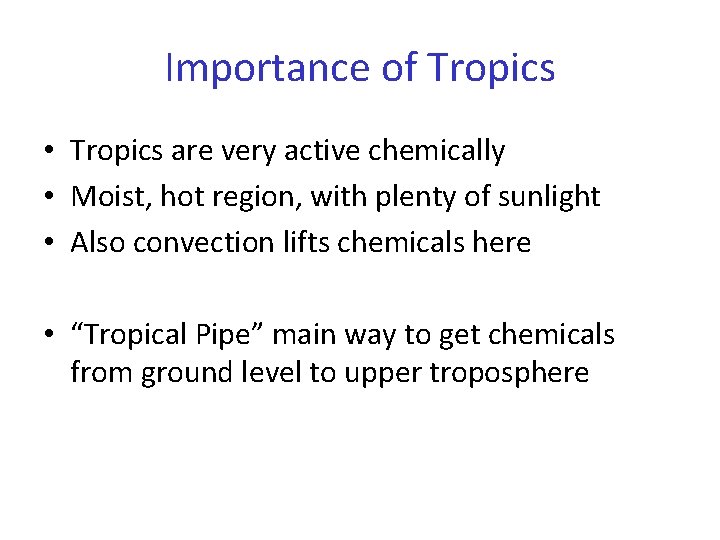 Importance of Tropics • Tropics are very active chemically • Moist, hot region, with