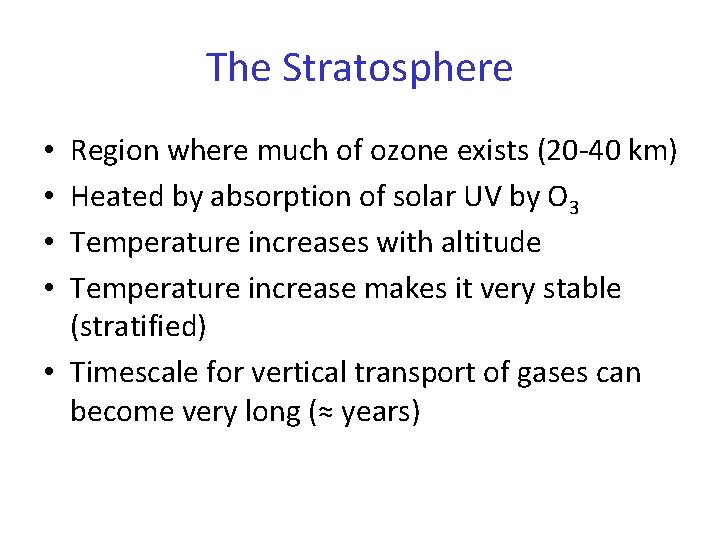 The Stratosphere Region where much of ozone exists (20 -40 km) Heated by absorption