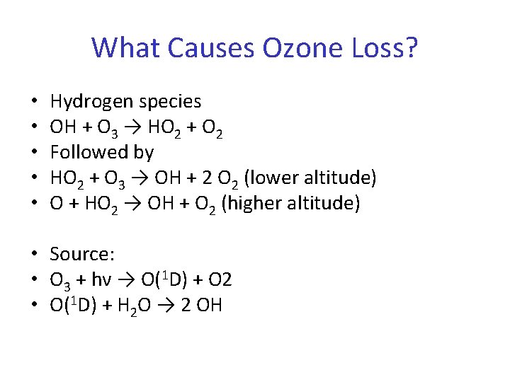 What Causes Ozone Loss? • • • Hydrogen species OH + O 3 →