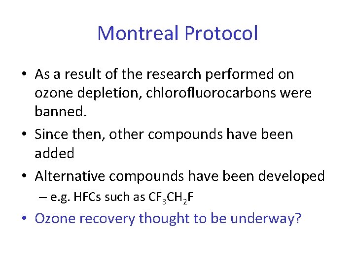 Montreal Protocol • As a result of the research performed on ozone depletion, chlorofluorocarbons