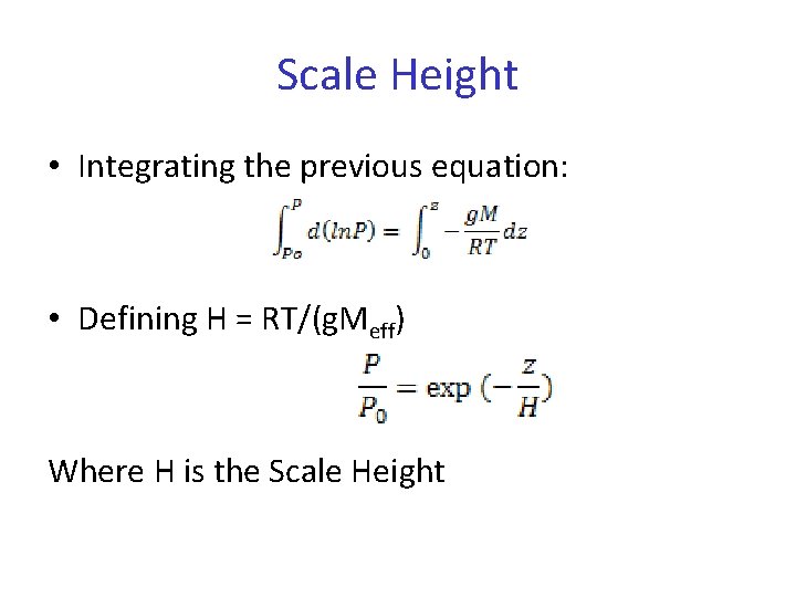 Scale Height • Integrating the previous equation: • Defining H = RT/(g. Meff) Where