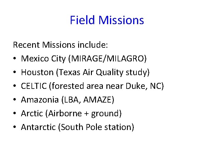 Field Missions Recent Missions include: • Mexico City (MIRAGE/MILAGRO) • Houston (Texas Air Quality