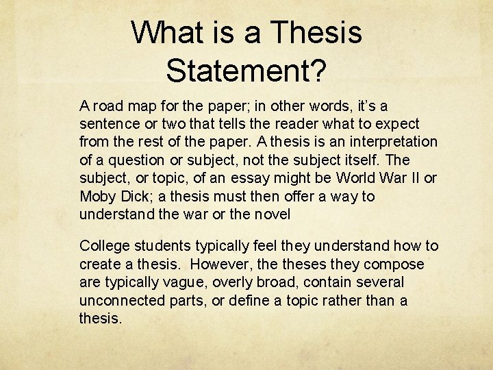 What is a Thesis Statement? A road map for the paper; in other words,