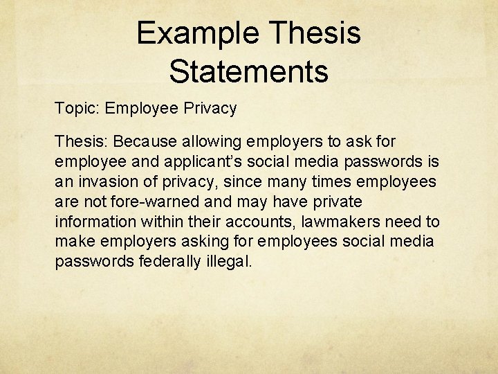 Example Thesis Statements Topic: Employee Privacy Thesis: Because allowing employers to ask for employee