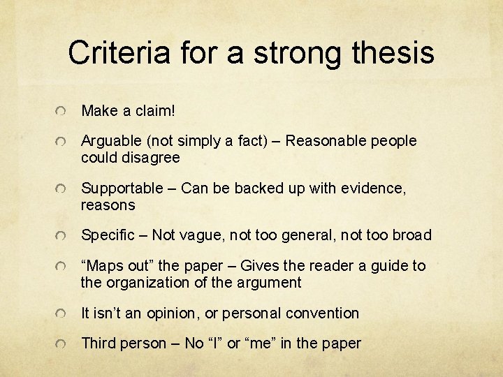 Criteria for a strong thesis Make a claim! Arguable (not simply a fact) –