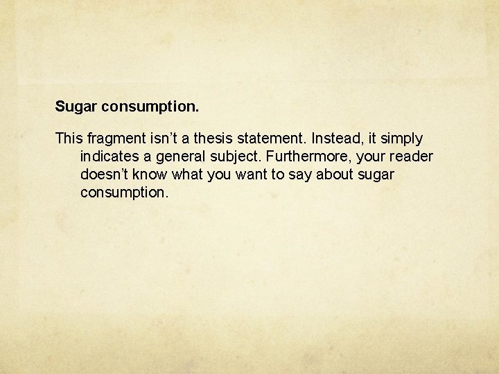 Sugar consumption. This fragment isn’t a thesis statement. Instead, it simply indicates a general