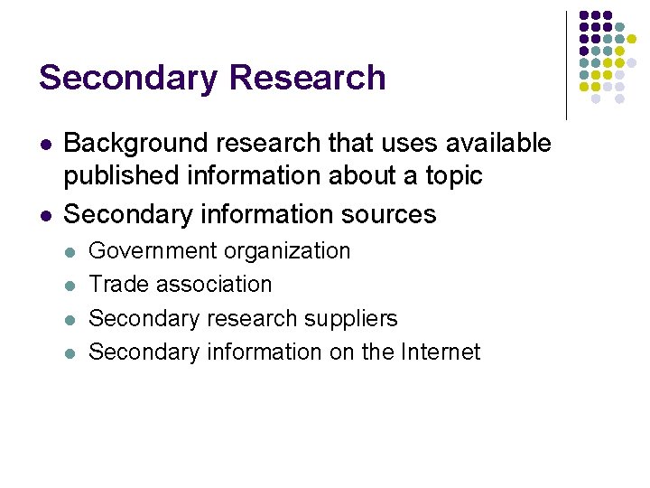 Secondary Research l l Background research that uses available published information about a topic