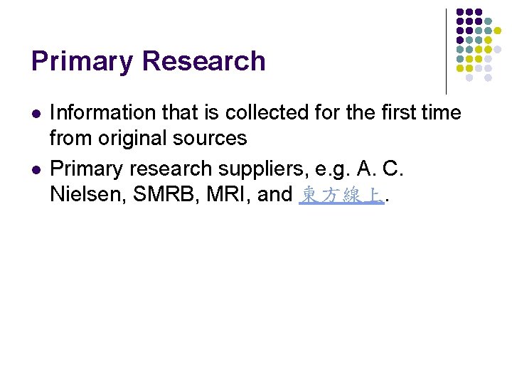 Primary Research l l Information that is collected for the first time from original