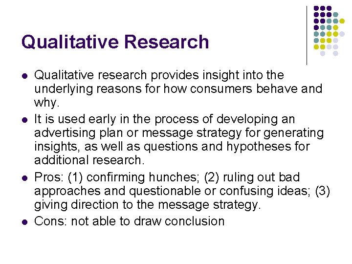 Qualitative Research l l Qualitative research provides insight into the underlying reasons for how