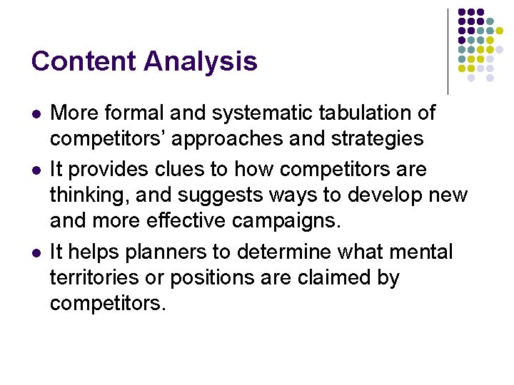 Content Analysis l l l More formal and systematic tabulation of competitors’ approaches and