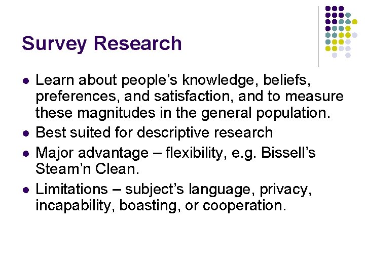 Survey Research l l Learn about people’s knowledge, beliefs, preferences, and satisfaction, and to