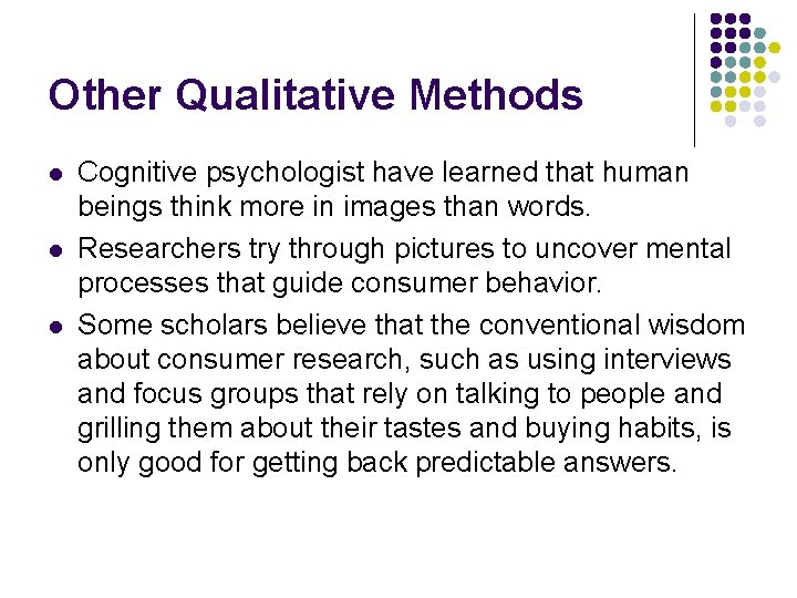Other Qualitative Methods l l l Cognitive psychologist have learned that human beings think