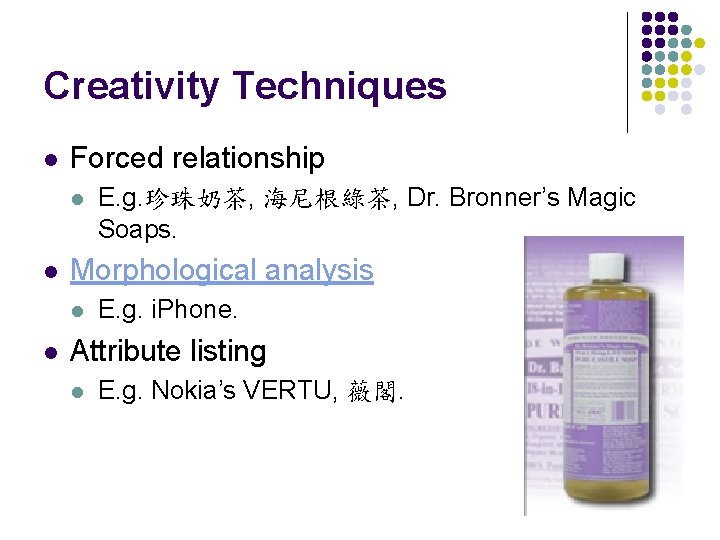 Creativity Techniques l Forced relationship l l Morphological analysis l l E. g. 珍珠奶茶,